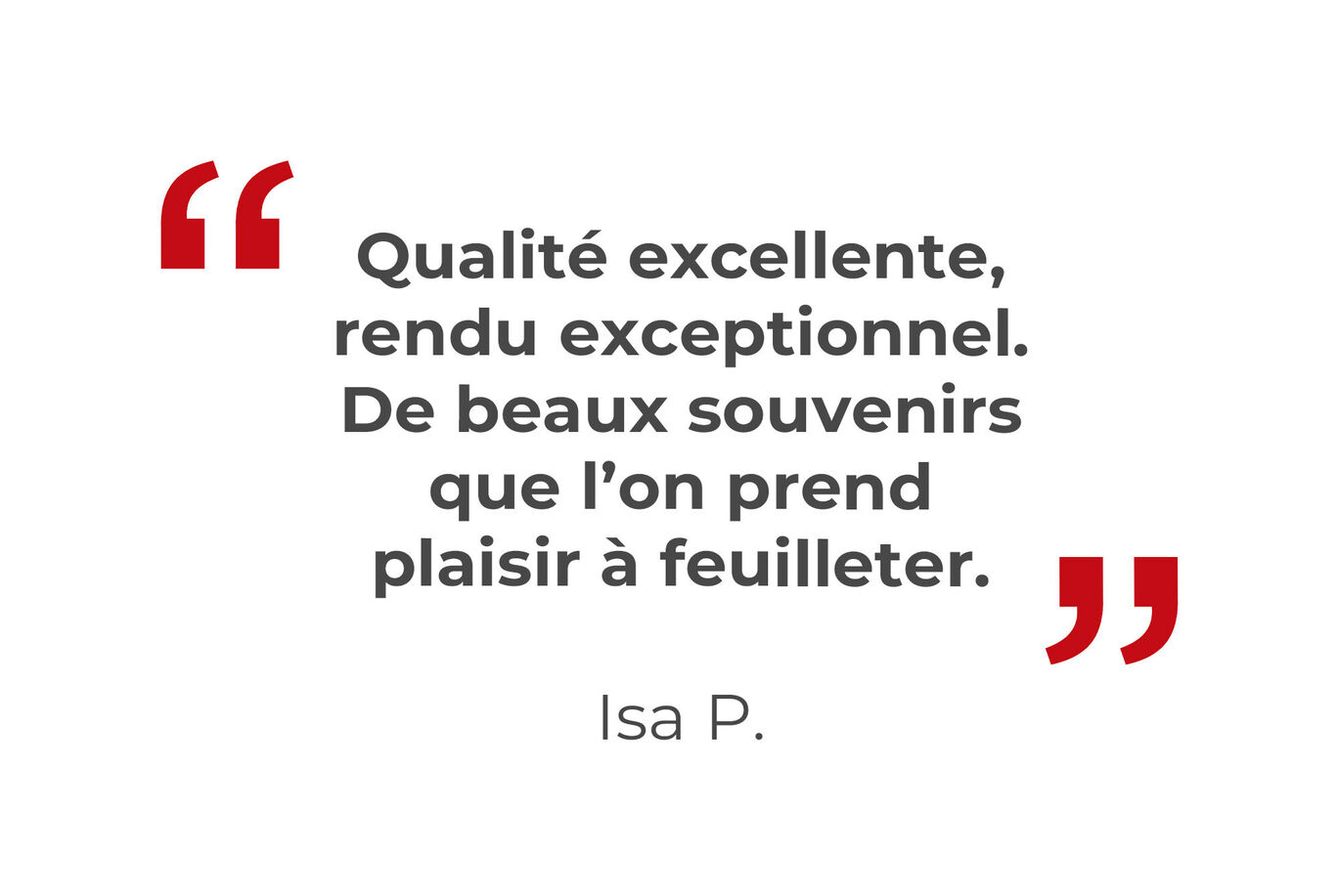Une citation d'Isa P. sur l'excellente qualité et les beaux souvenirs, décrivant la joie de consulter le photobook.